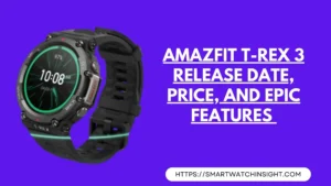 Read more about the article Amazfit T-Rex 3 – Exploring Release Date, Price, and Epic Features