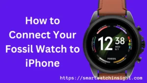 How to Connect Your Fossil Watch to iPhone