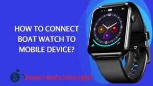 How to Connect boAt Watch to Mobile