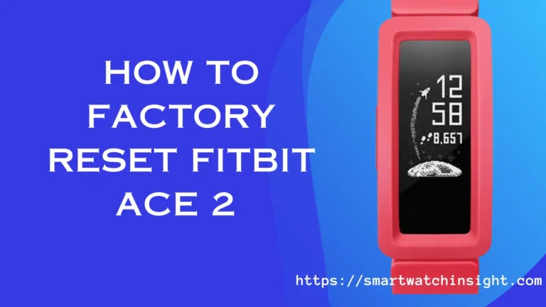 How to Factory Reset Fitbit Ace 2 Without Losing Your Data How to Factory Reset Fitbit Ace 2