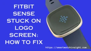 Fitbit Sense Stuck on Logo Screen How to Fix