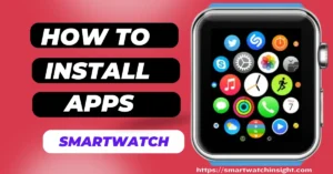 How to Install and Uninstall Apps on Your Smartwatch