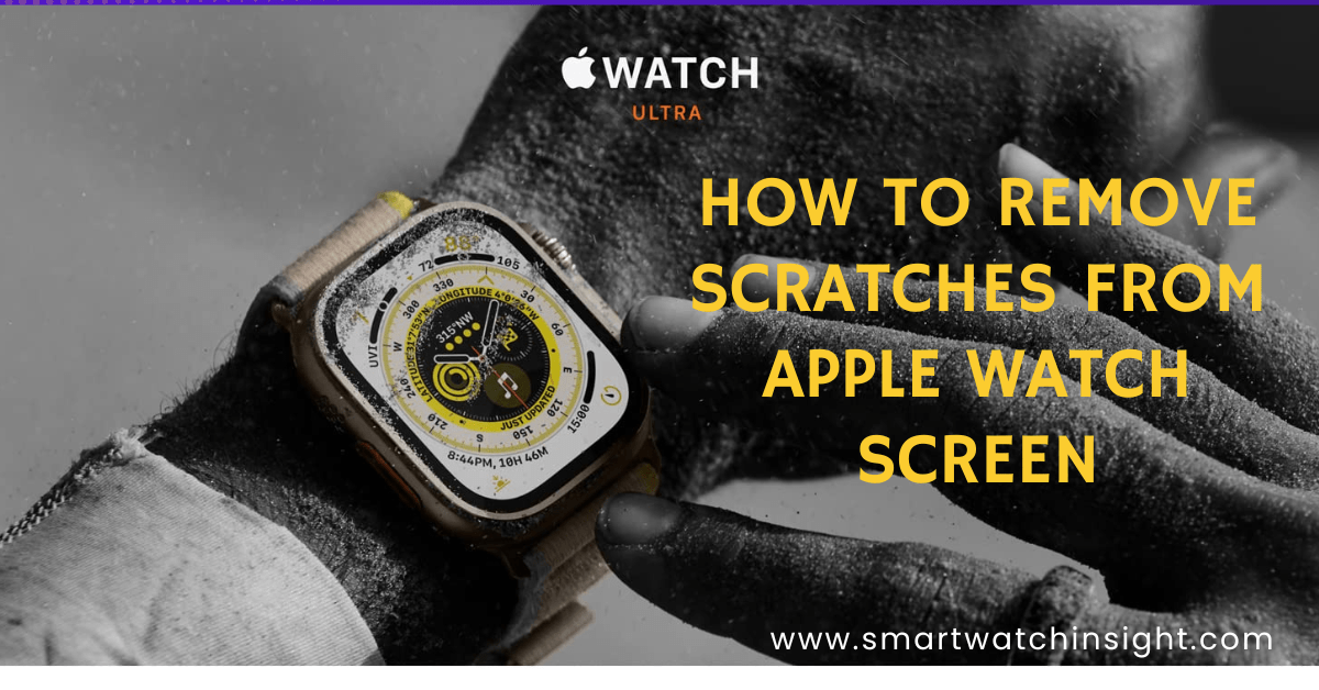 how to remove scratches from smart watch screen