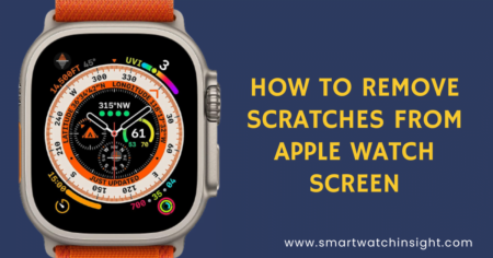 How to Remove Scratches from Apple Watch Screen