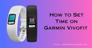 Read more about the article How to Set Time on Garmin Vivofit (For Beginners)