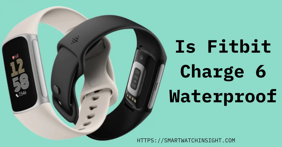 Is the Fitbit Charge 6 waterproof