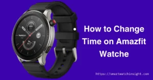 How to Change Time on Amazfit Watch