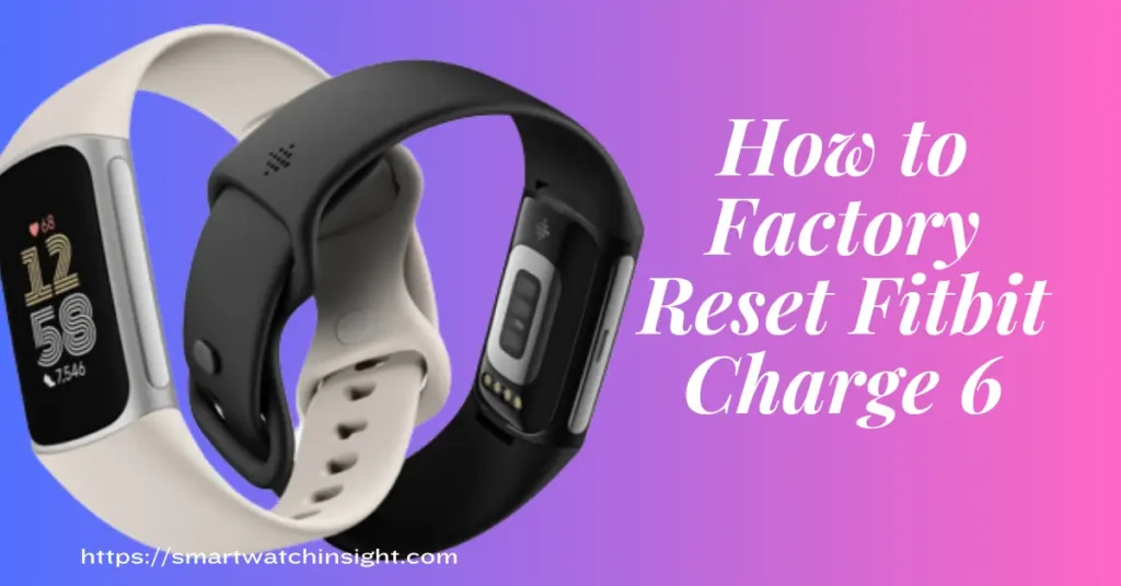 How to Factory Reset Fitbit Charge 6