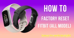 Read more about the article How to Factory Reset Your Fitbit Wearable – All Models Step by Step Guide