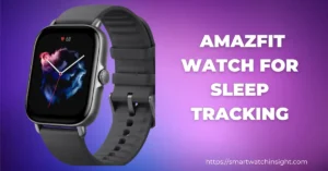 Best Amazfit Watch for Sleep Tracking