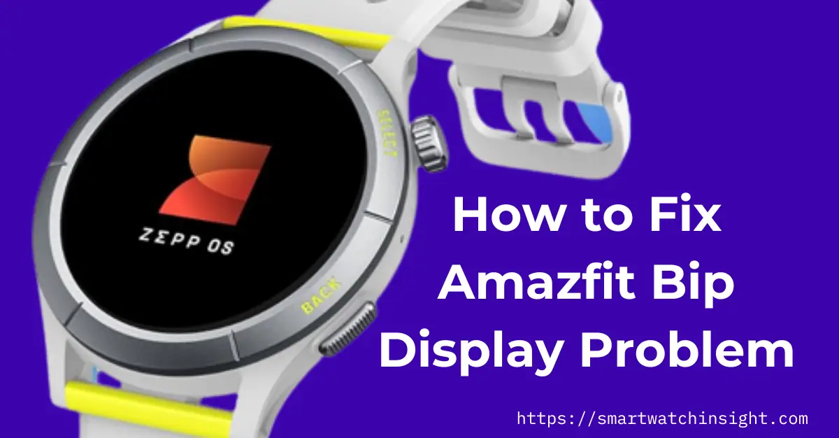 You are currently viewing How to Fix Amazfit Bip Display Problem: A Comprehensive Guide
