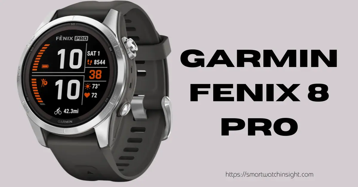 You are currently viewing Garmin Fenix 8 Pro: Unveiling the Next-Gen Adventure Watch