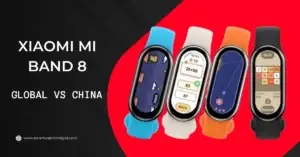 Read more about the article Xiaomi Mi Band 8 Global vs China – Which one is worth buying?