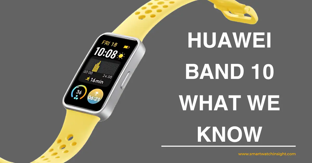 You are currently viewing Huawei Band 10: What We Know and What We Want