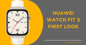 Read more about the article Huawei Watch Fit 3 Leaked – First Look Details!