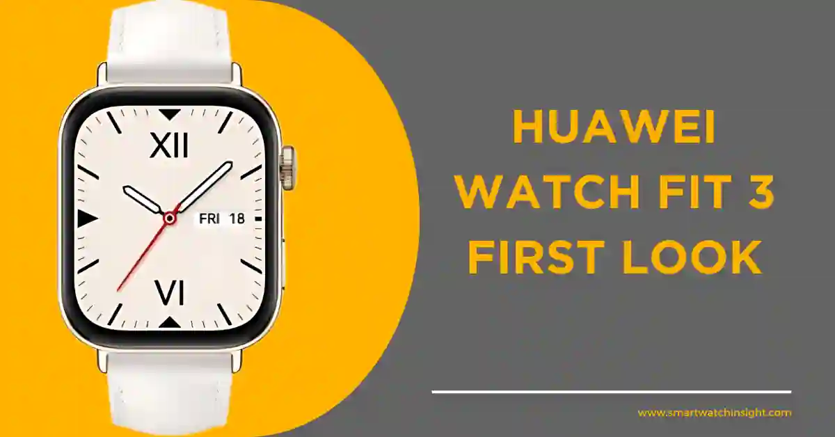 You are currently viewing Huawei Watch Fit 3 Leaked – First Look Details!