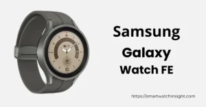 Read more about the article Samsung Galaxy Watch FE Could Debut as Early as June 24