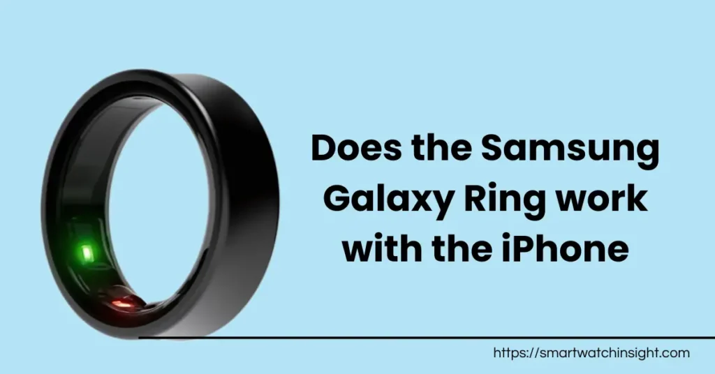 Does the Samsung Galaxy Ring work with the iPhone