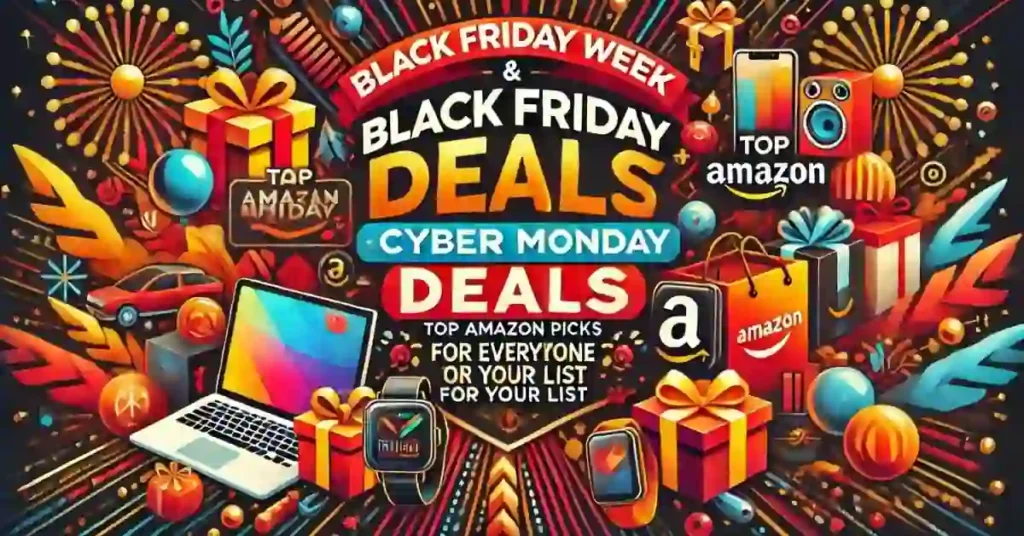 Black Friday Week & Cyber Monday Deals Top Amazon Picks for Everyone on Your List