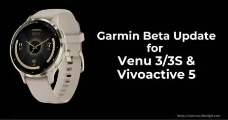 Garmin Beta Update 13.18 released for Venu 3, Venu 3S, and Vivoactive 5 smartwatches with new features and bug fixes.