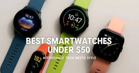 9 Best Smartwatches Under $50 in 2025 – Long Battery & GPS A lineup of affordable smartwatches under $50 showcasing modern designs, AMOLED displays, and fitness tracking features for 2025.
