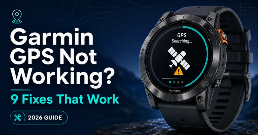 Garmin watch GPS not working showing GPS Searching screen with satellite warning — 9 fixes guide 2026